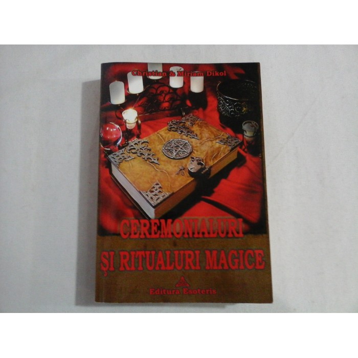      CEREMONIALURI  SI  RITUALURI  MAGICE  -  Christian & Miriam  DIKOL 